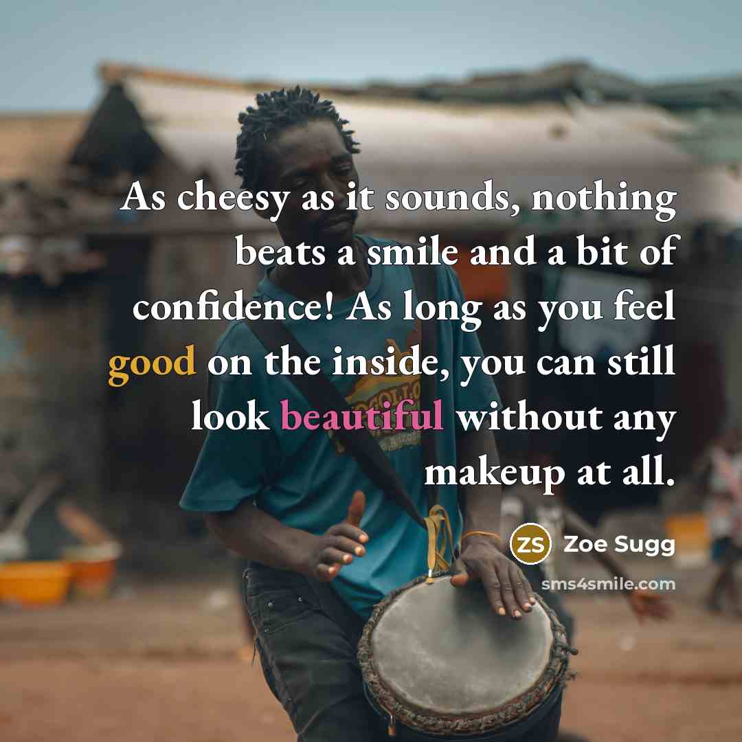 “As cheesy as it sounds, nothing beats a smile and a bit of confidence! As long as you feel good on the inside, you can still look beautiful without any makeup at all.” quote by Zoe Sugg