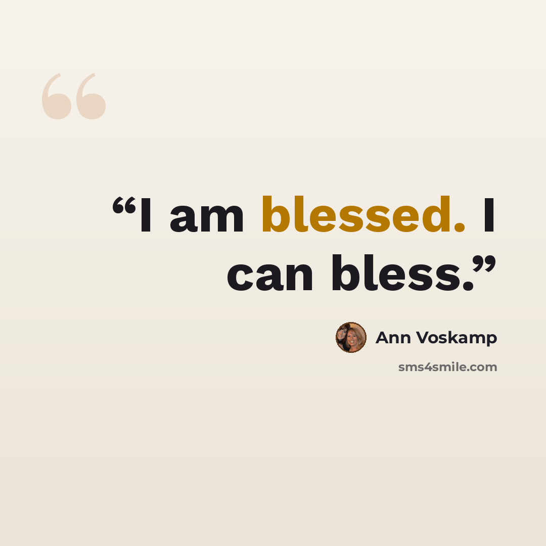 “I am blessed. I can bless.” quote by Ann Voskamp
