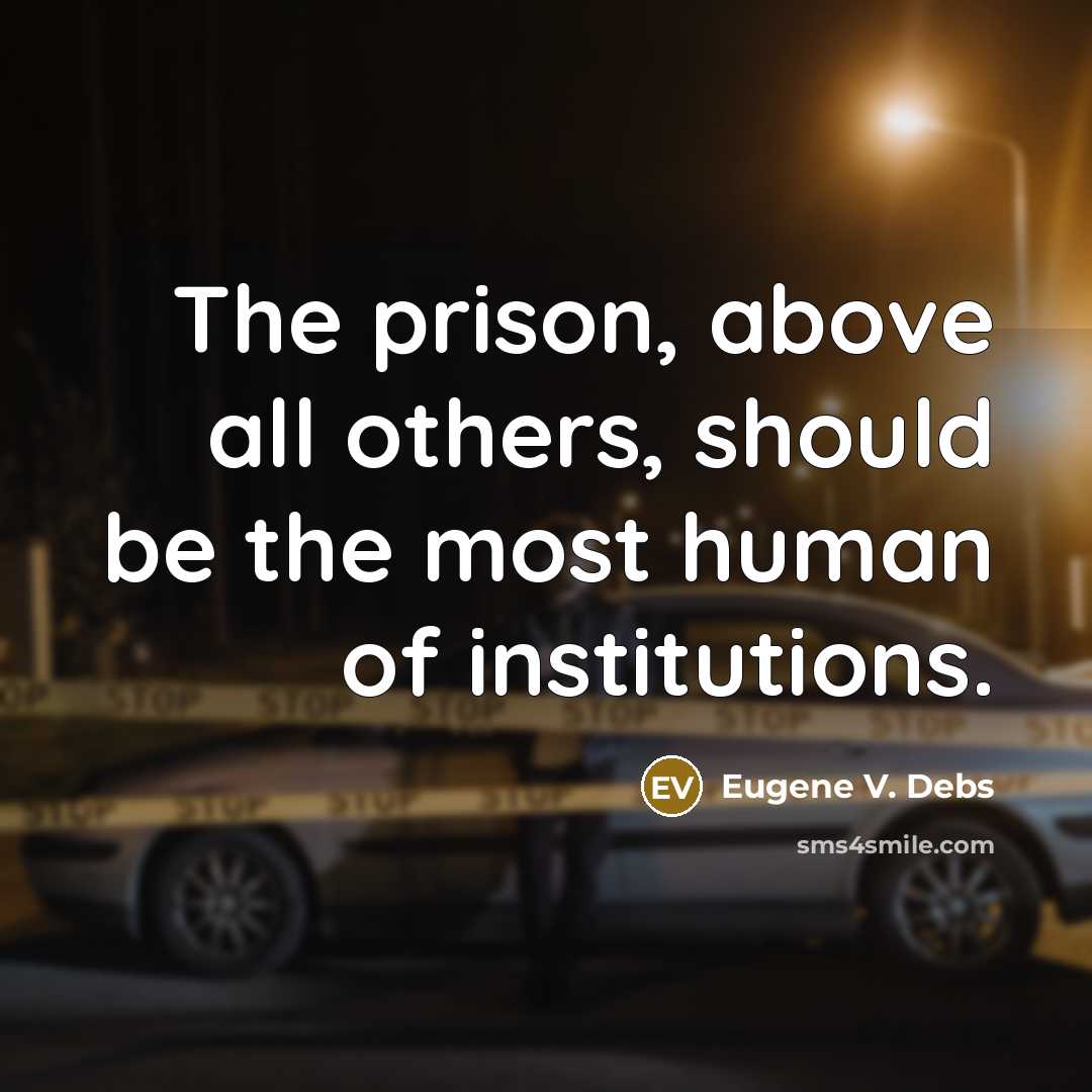 “The prison, above all others, should be the most human of institutions.” quote by Eugene V. Debs
