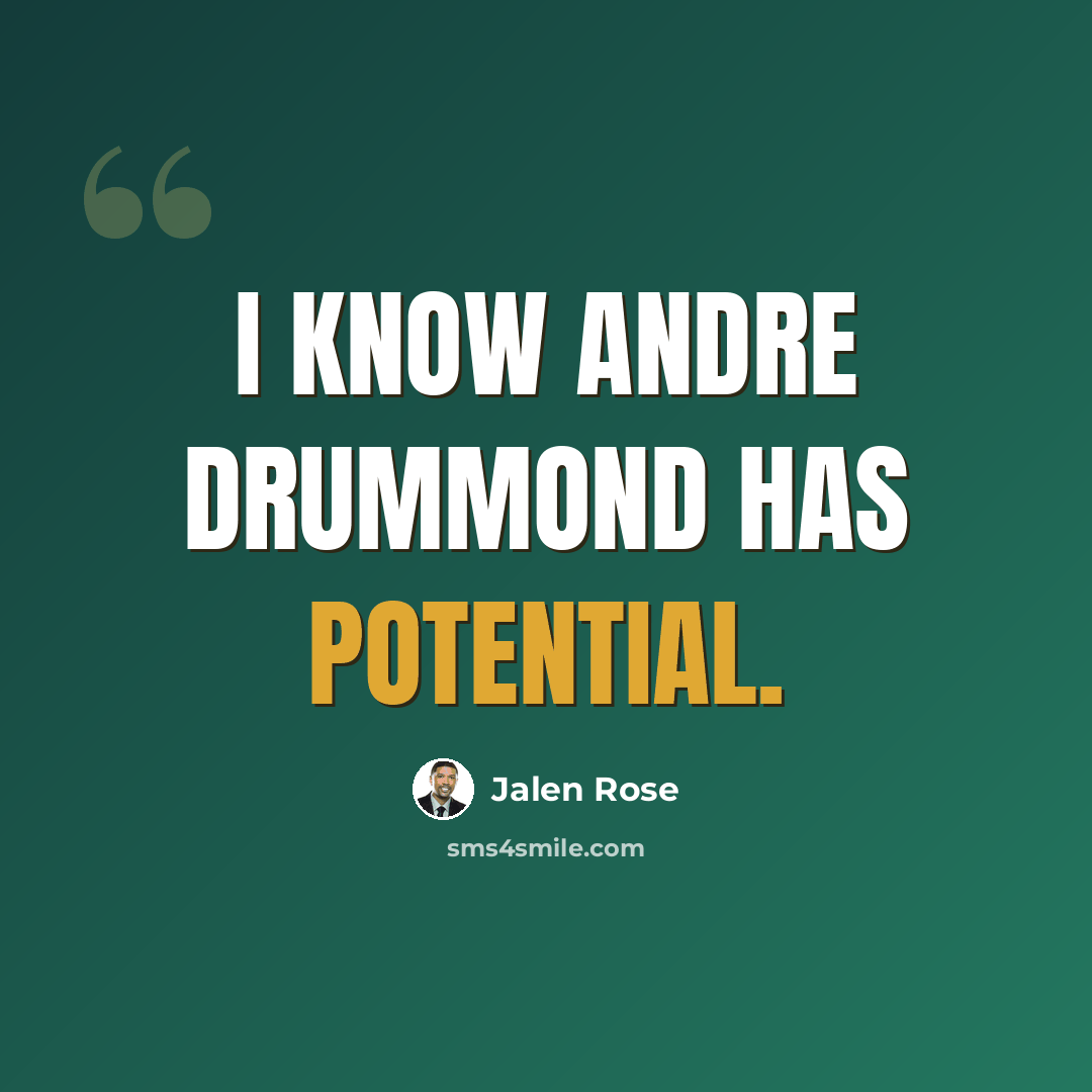 “I know Andre Drummond has potential.” quote by Jalen Rose