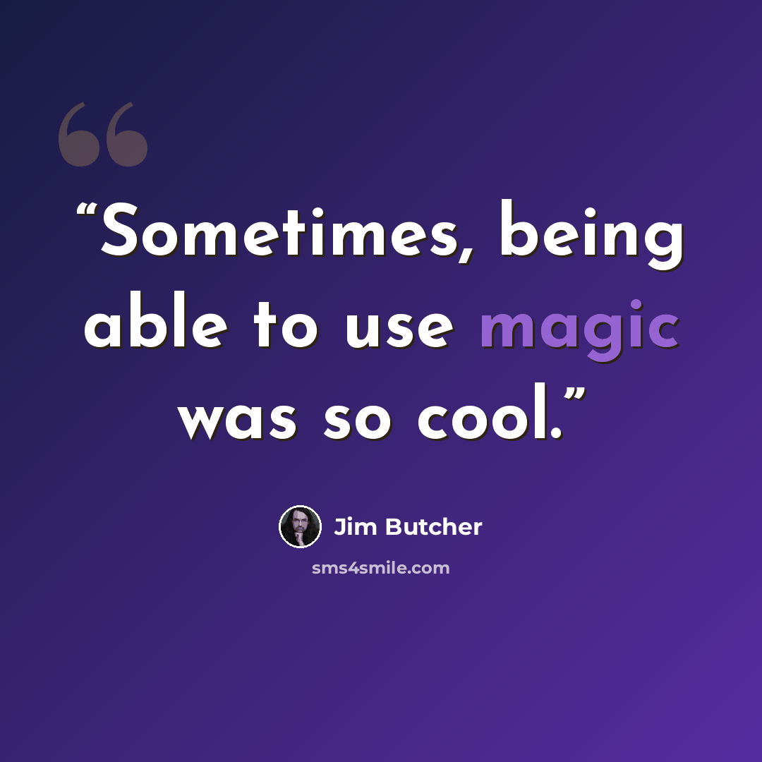 “Sometimes, being able to use magic was so cool.” quote by Jim Butcher