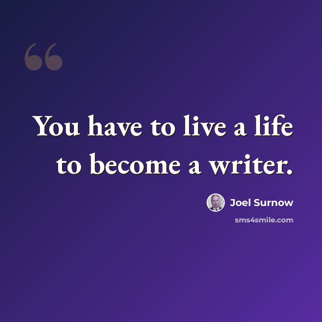 “You have to live a life to become a writer.” quote by Joel Surnow