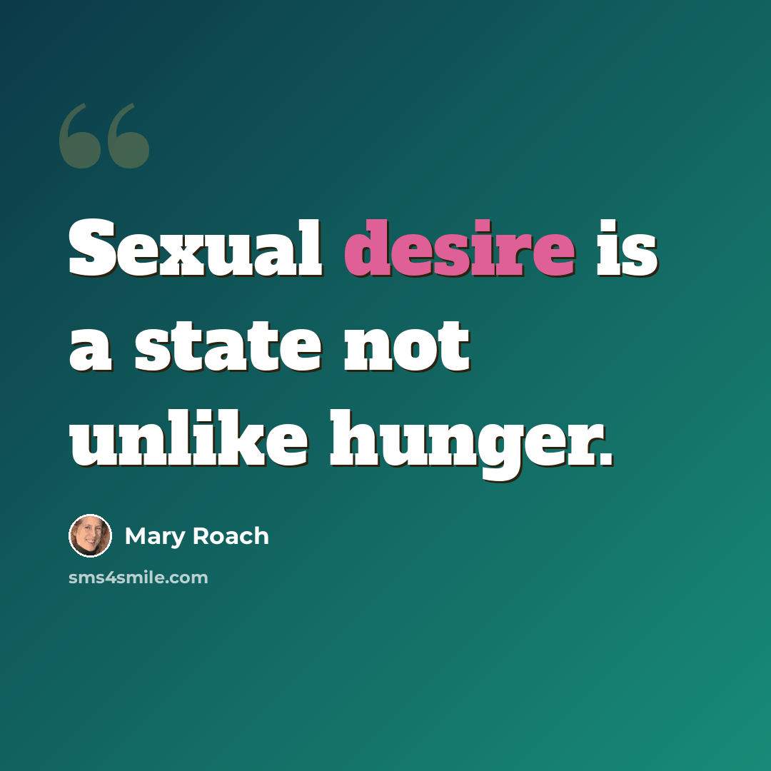 “Sexual desire is a state not unlike hunger.” quote by Mary Roach