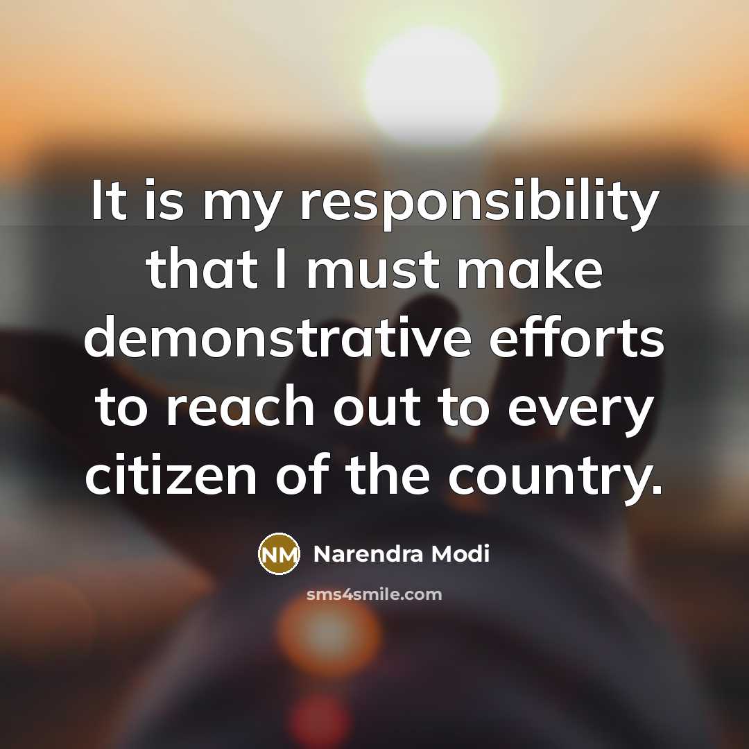“It is my responsibility that I must make demonstrative efforts to reach out to every citizen of the country.” quote by Narendra Modi