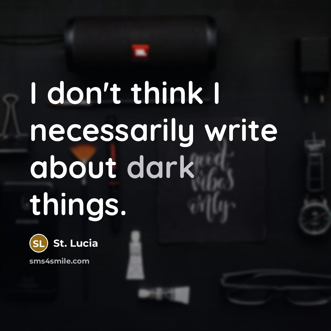 “I don't think I necessarily write about dark things.” quote by St. Lucia