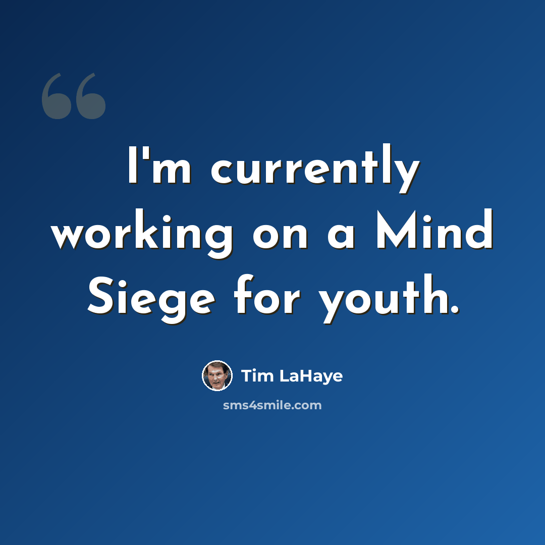 “I'm currently working on a Mind Siege for youth.” quote by Tim LaHaye