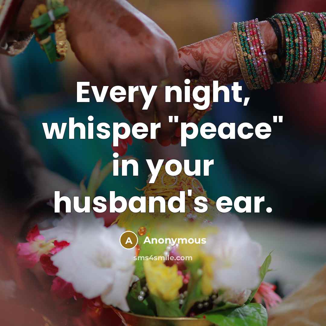 “Every night, whisper "peace" in your husband's ear.” quote by Anonymous