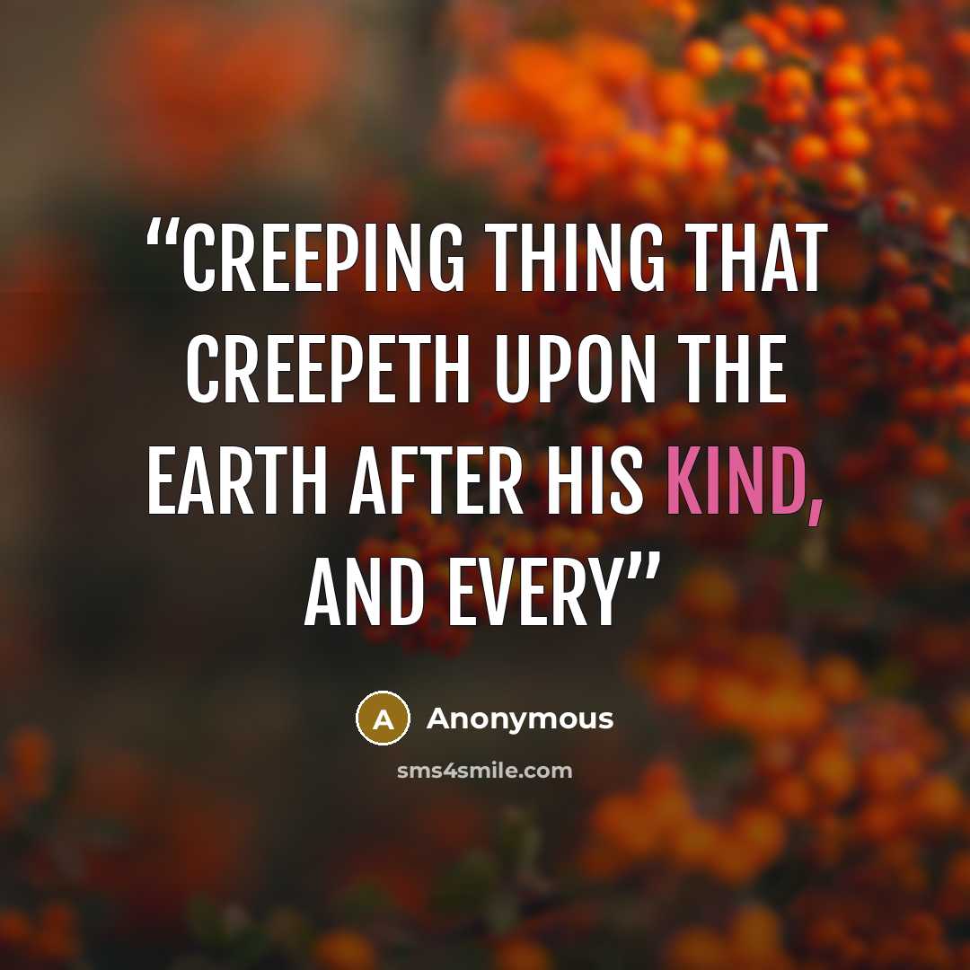 “creeping thing that creepeth upon the earth after his kind, and every” quote by Anonymous