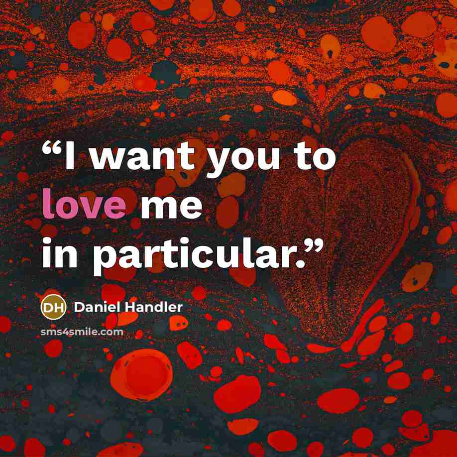 “I want you to love me in particular.” quote by Daniel Handler