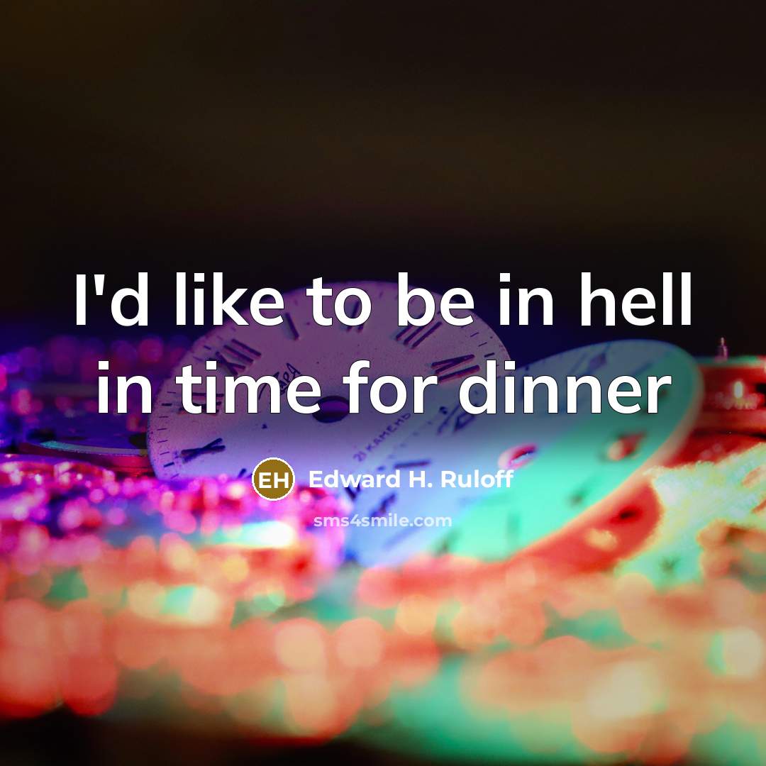 “I'd like to be in hell in time for dinner” quote by Edward H. Ruloff