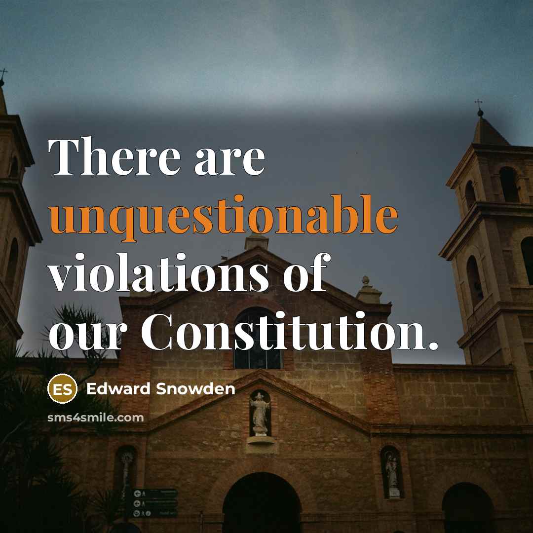 “There are unquestionable violations of our Constitution.” quote by Edward Snowden