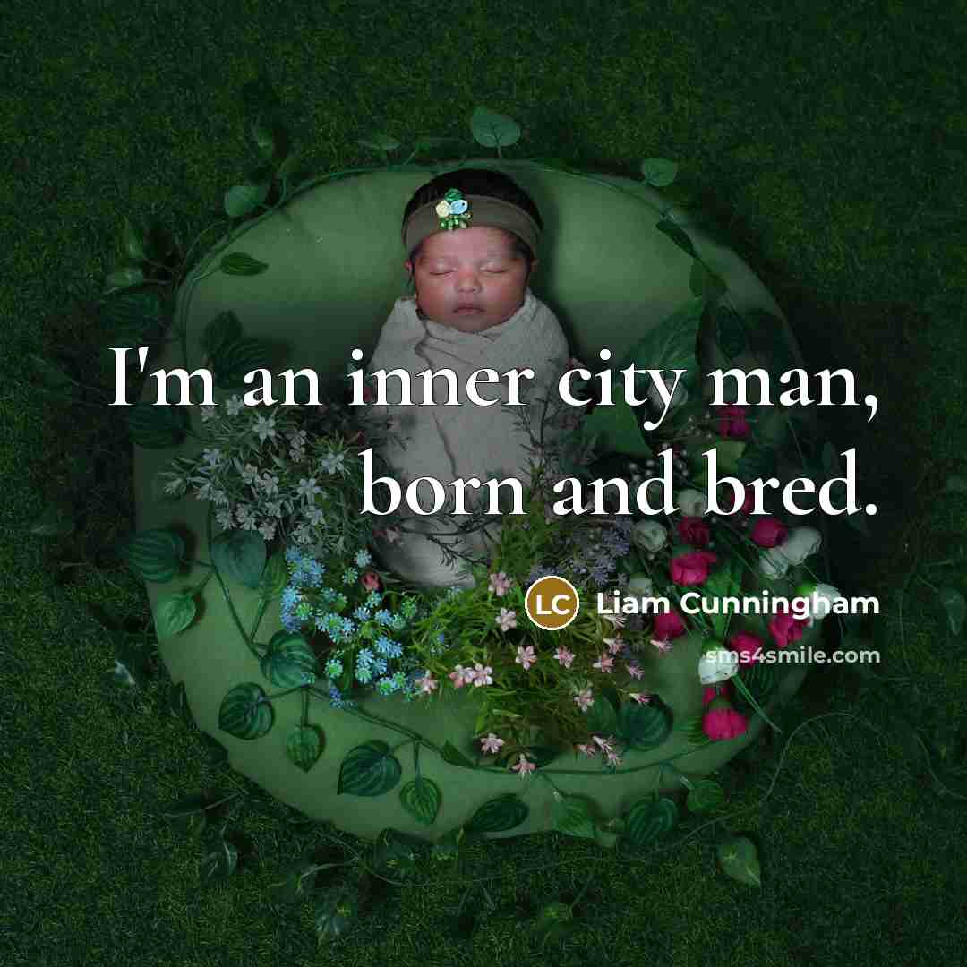 “I'm an inner city man, born and bred.” quote by Liam Cunningham
