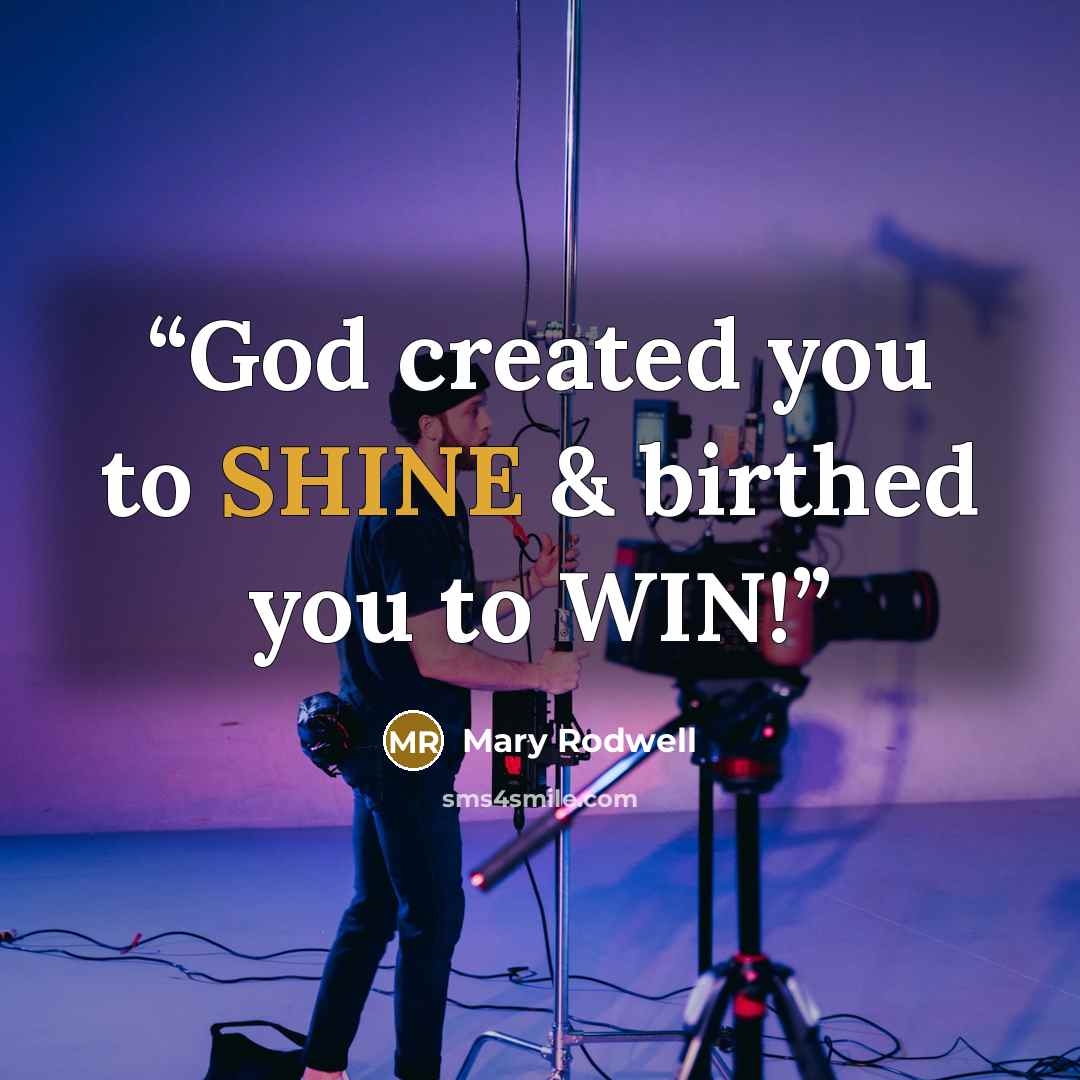 “God created you to SHINE & birthed you to WIN!” quote by Mary Rodwell