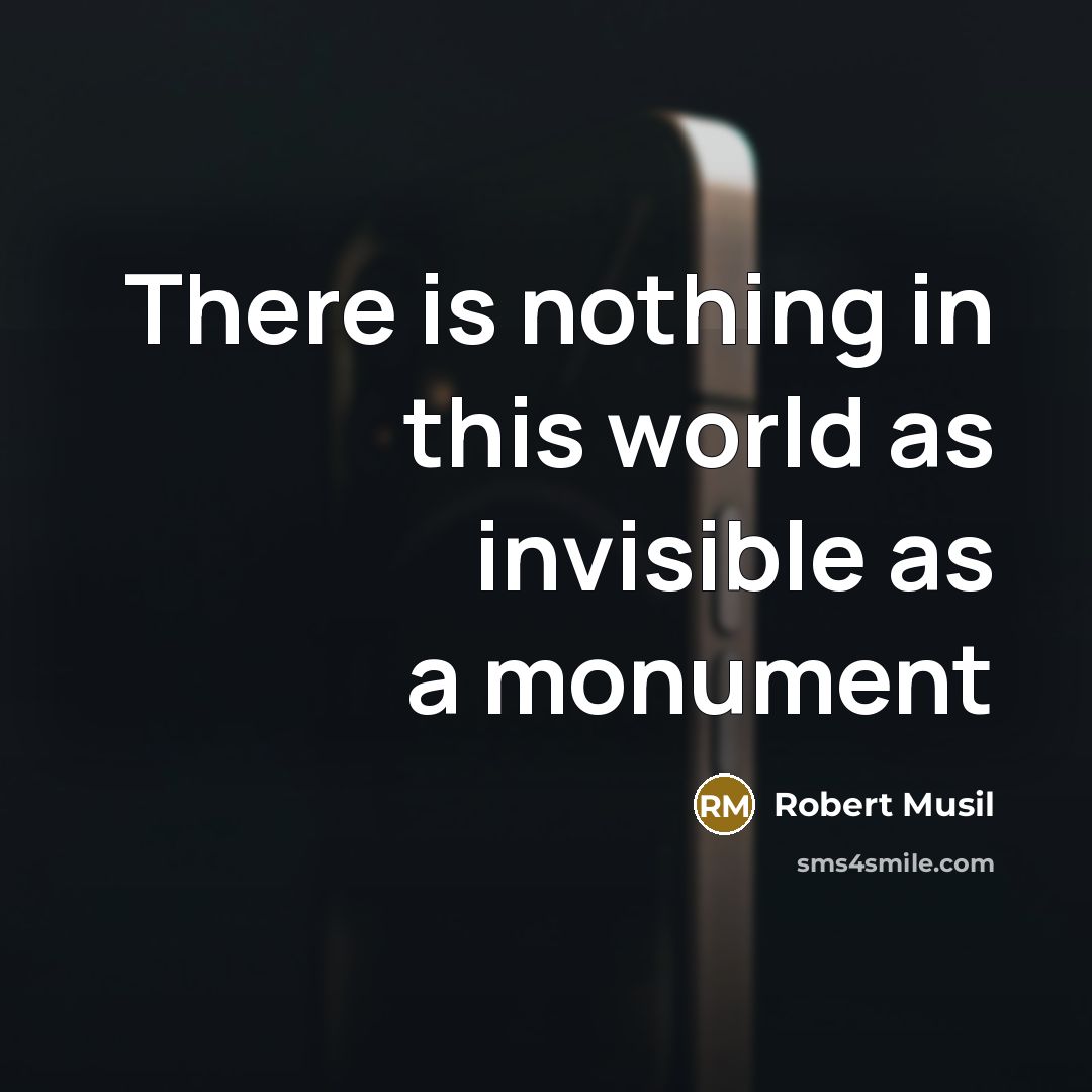 “There is nothing in this world as invisible as a monument” quote by Robert Musil