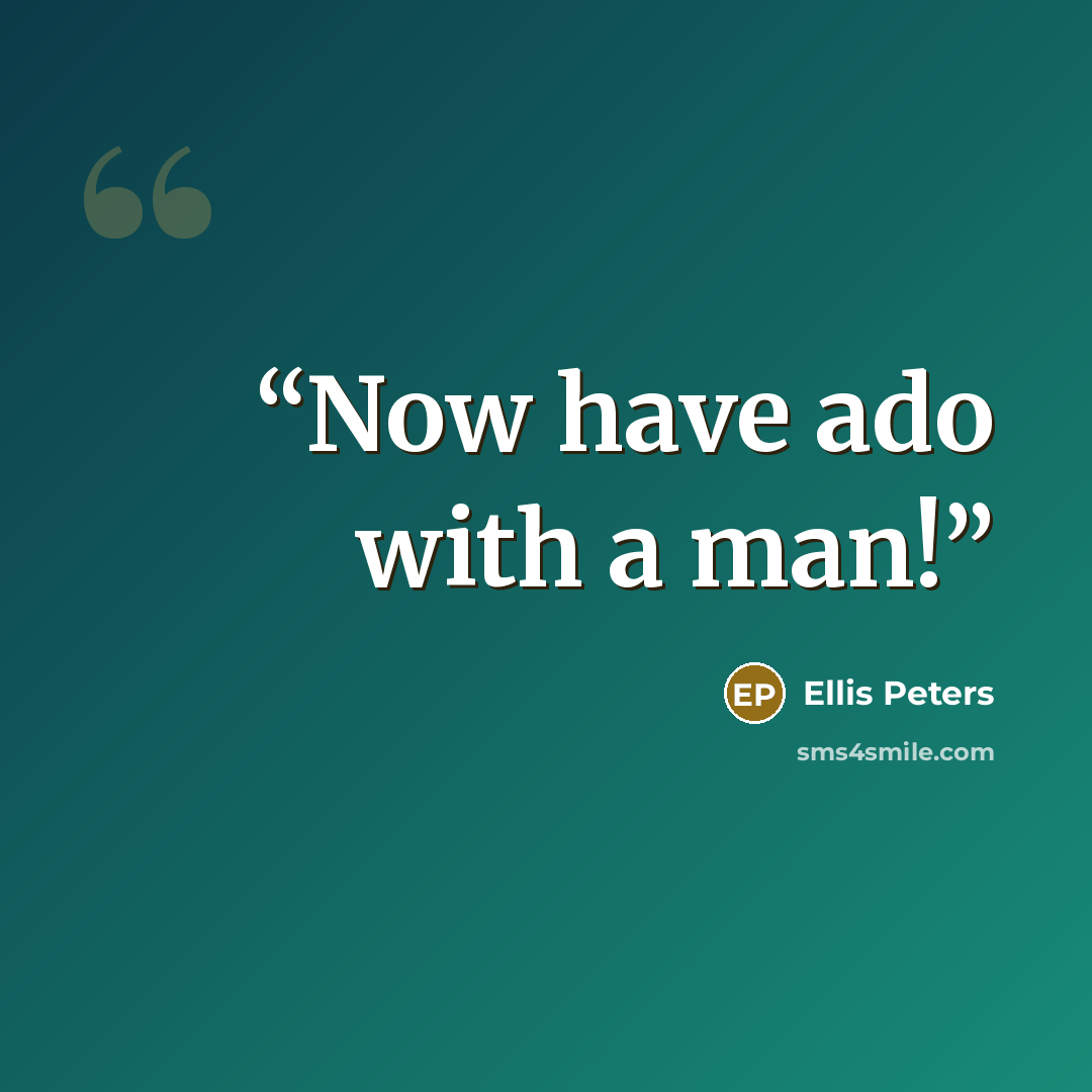 “Now have ado with a man!” quote by Ellis Peters