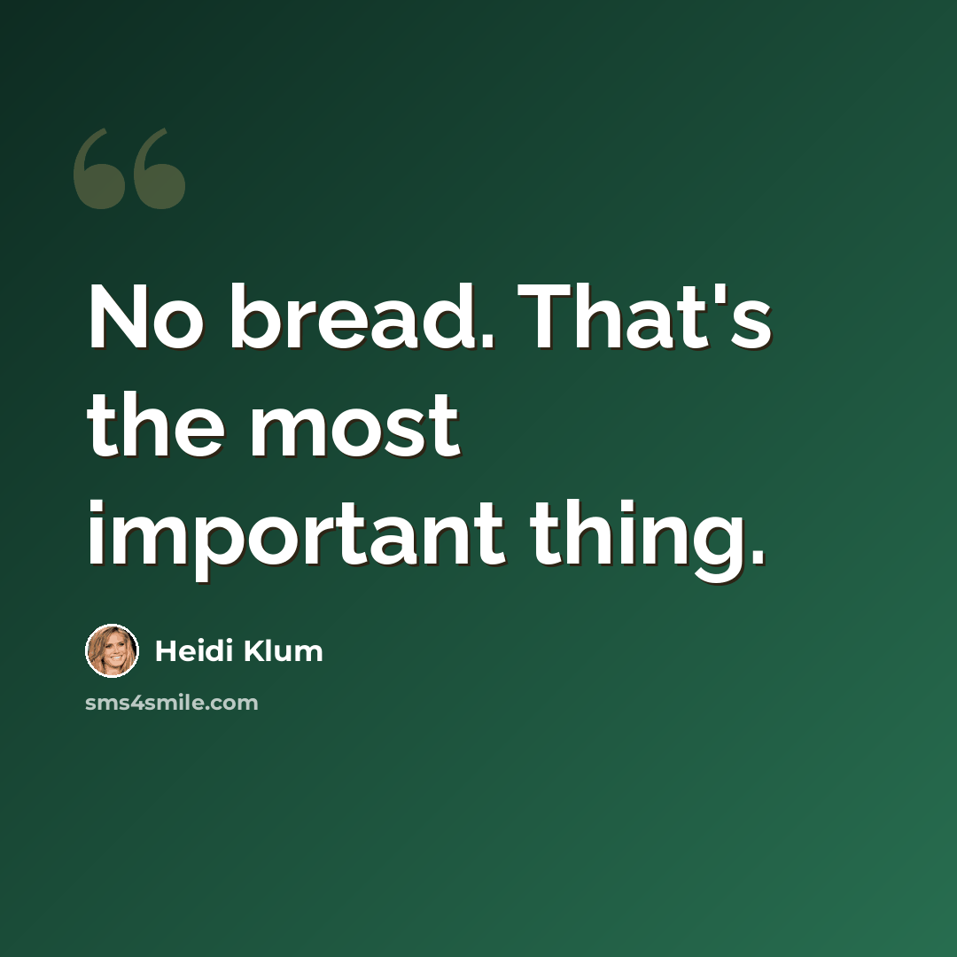 “No bread. That's the most important thing.” quote by Heidi Klum