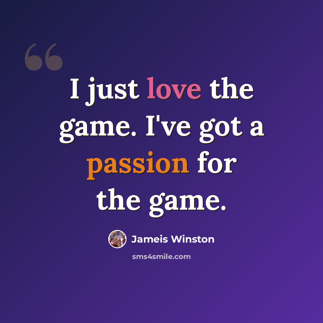 “I just love the game. I've got a passion for the game.” quote by Jameis Winston