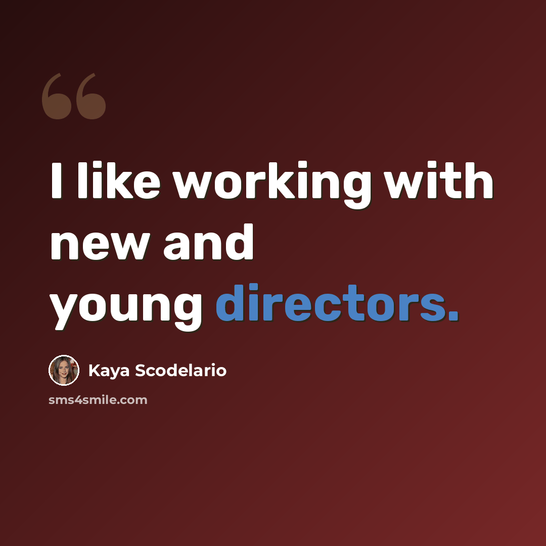 “I like working with new and young directors.” quote by Kaya Scodelario