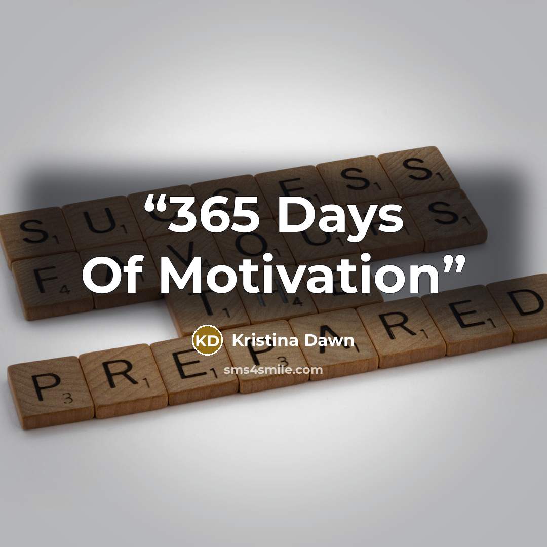“365 Days Of Motivation” quote by Kristina Dawn
