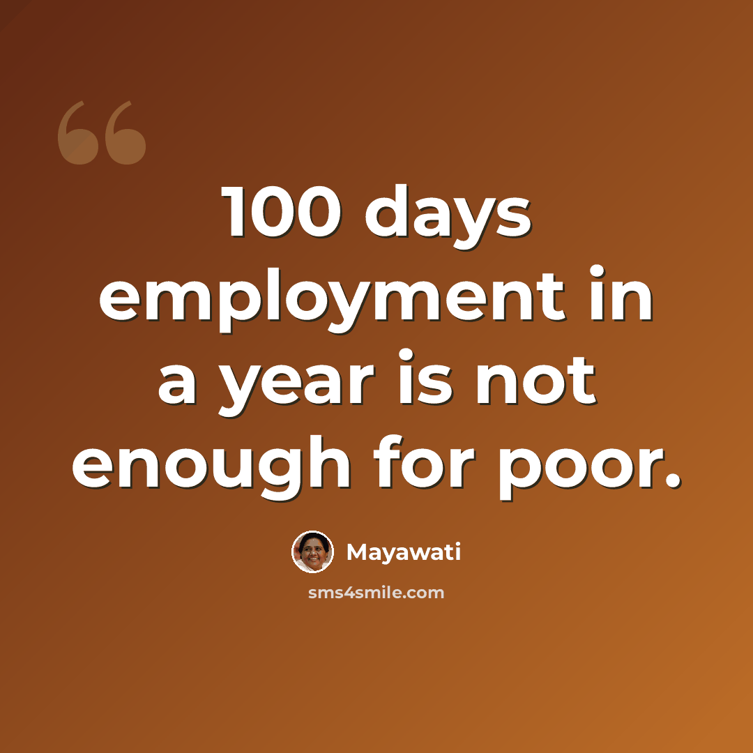 “100 days employment in a year is not enough for poor.” quote by Mayawati