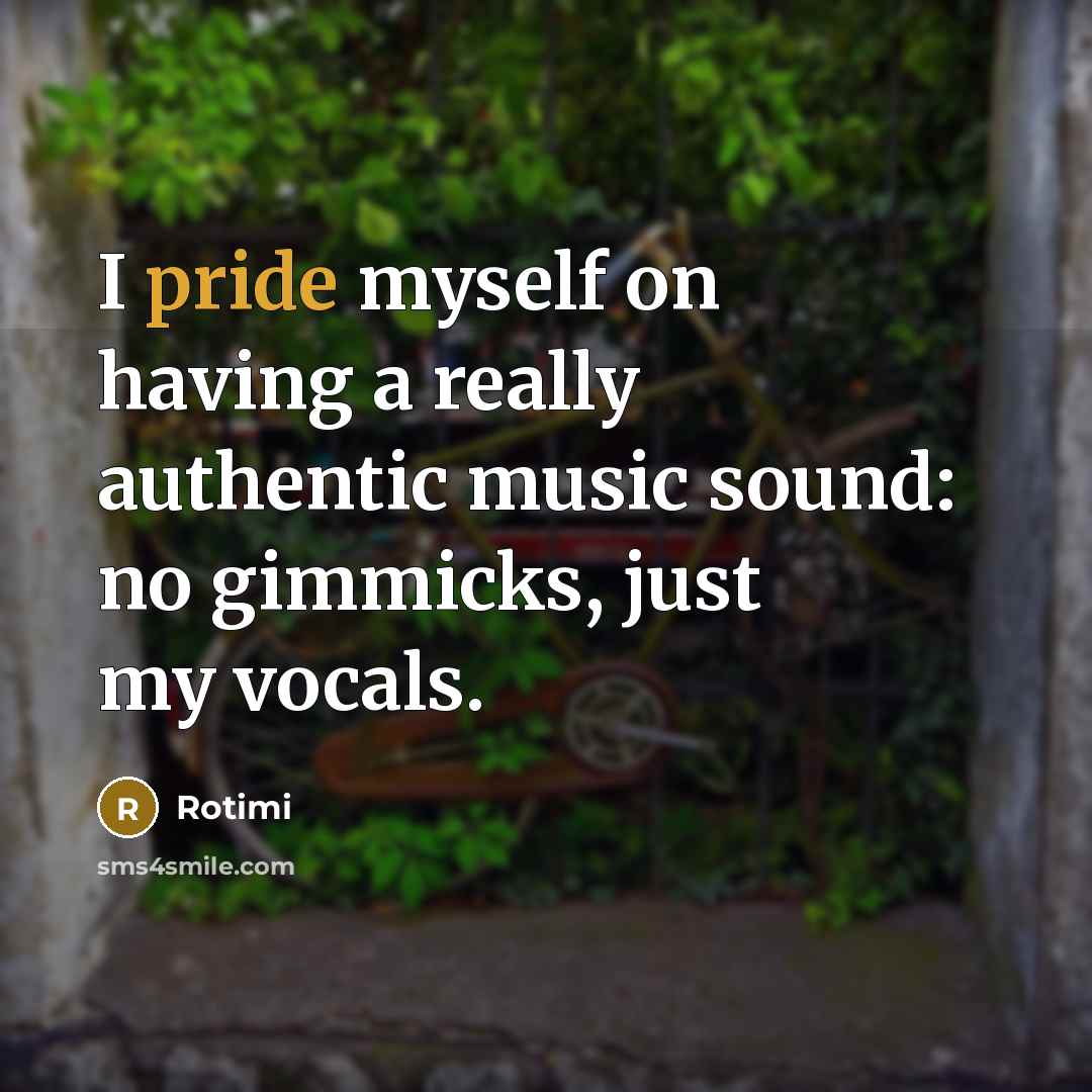 “I pride myself on having a really authentic music sound: no gimmicks, just my vocals.” quote by Rotimi
