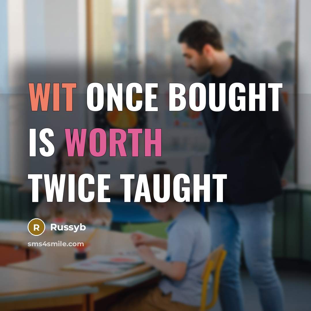 “Wit once bought is worth twice taught” quote by Russyb