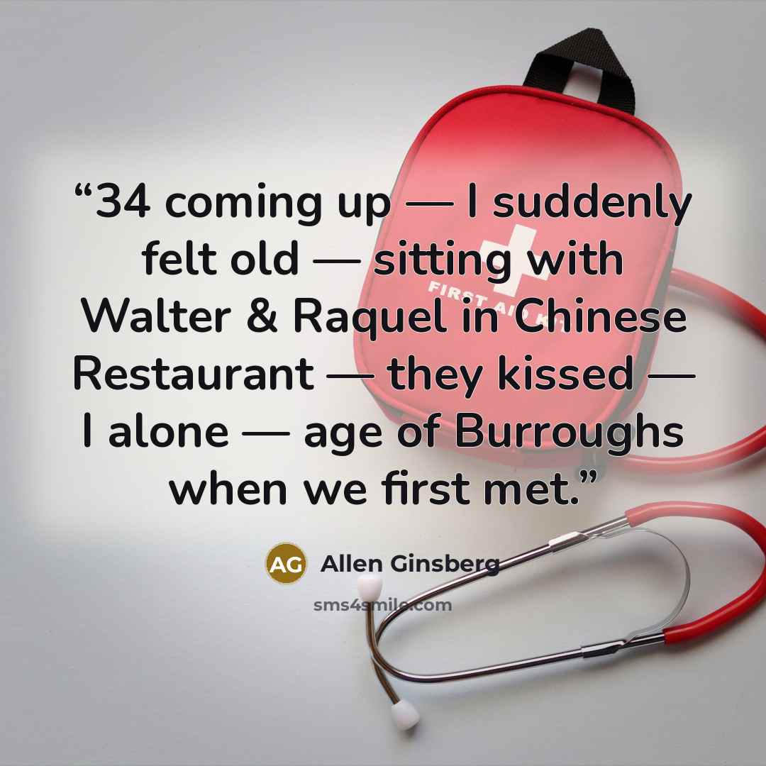 “34 coming up — I suddenly felt old — sitting with Walter & Raquel in Chinese Restaurant — they kissed — I alone — age of Burroughs when we first met.” quote by Allen Ginsberg