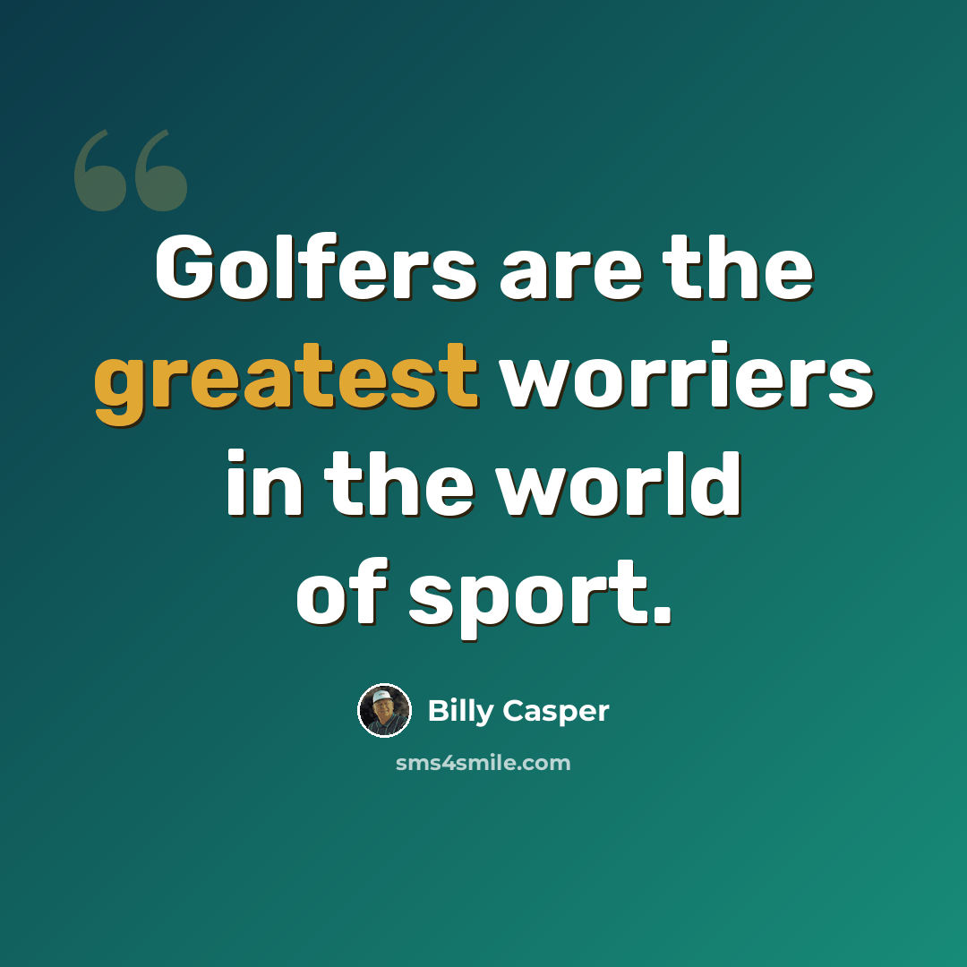 “Golfers are the greatest worriers in the world of sport.” quote by Billy Casper
