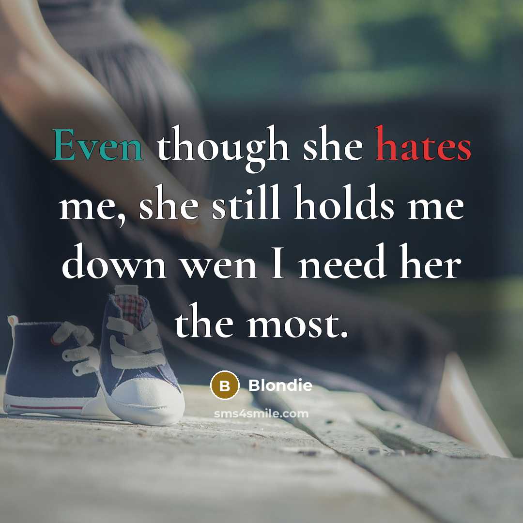“Even though she hates me, she still holds me down wen I need her the most.” quote by Blondie