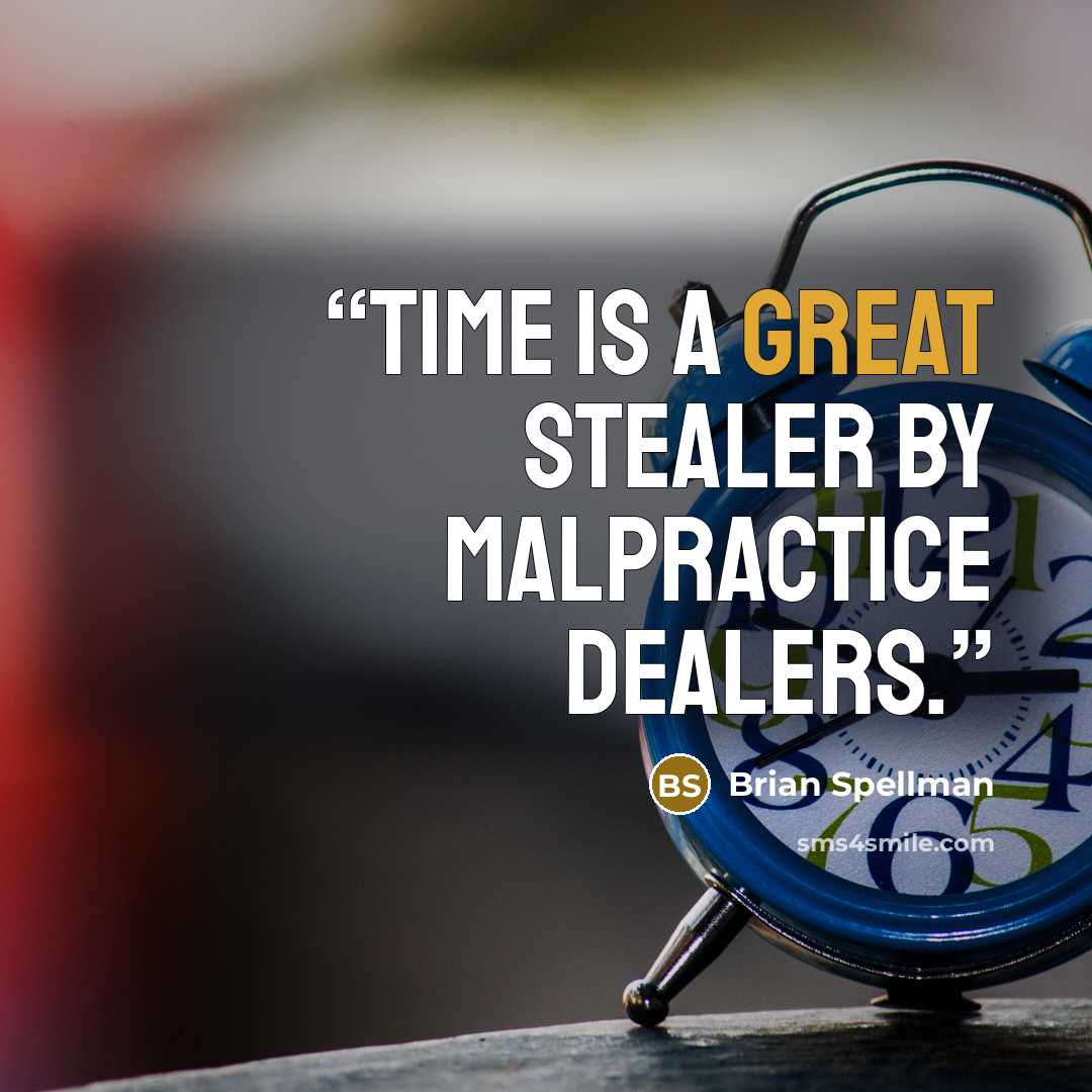 “Time is a great stealer by malpractice dealers.” quote by Brian Spellman