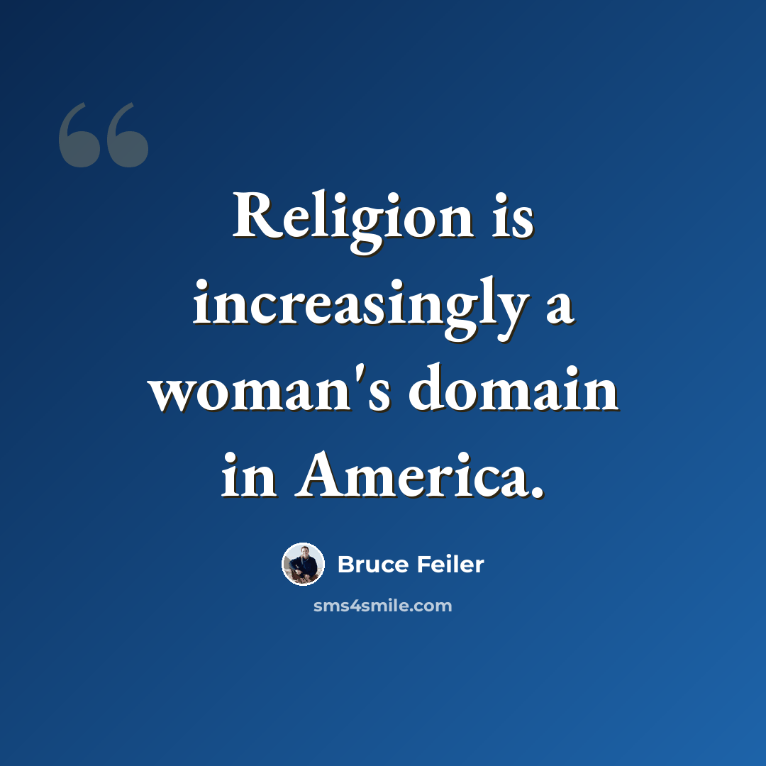 “Religion is increasingly a woman's domain in America.” quote by Bruce Feiler