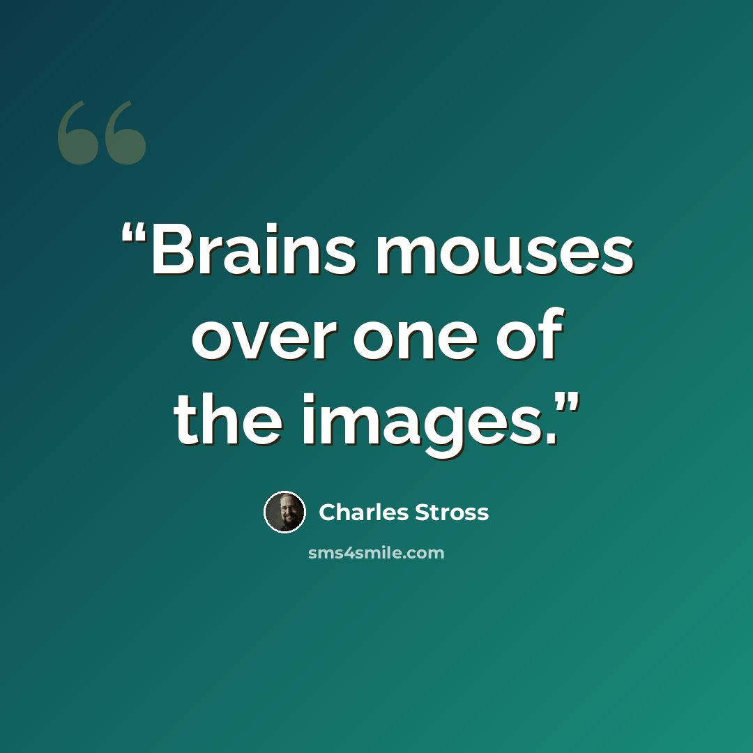 “Brains mouses over one of the images.” quote by Charles Stross