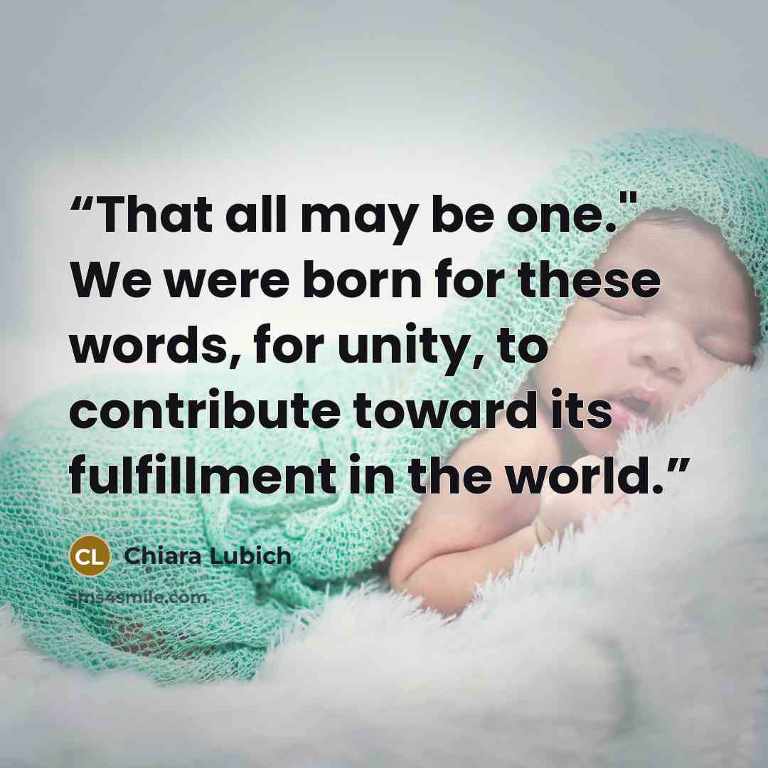 “That all may be one." We were born for these words, for unity, to contribute toward its fulfillment in the world.” quote by Chiara Lubich