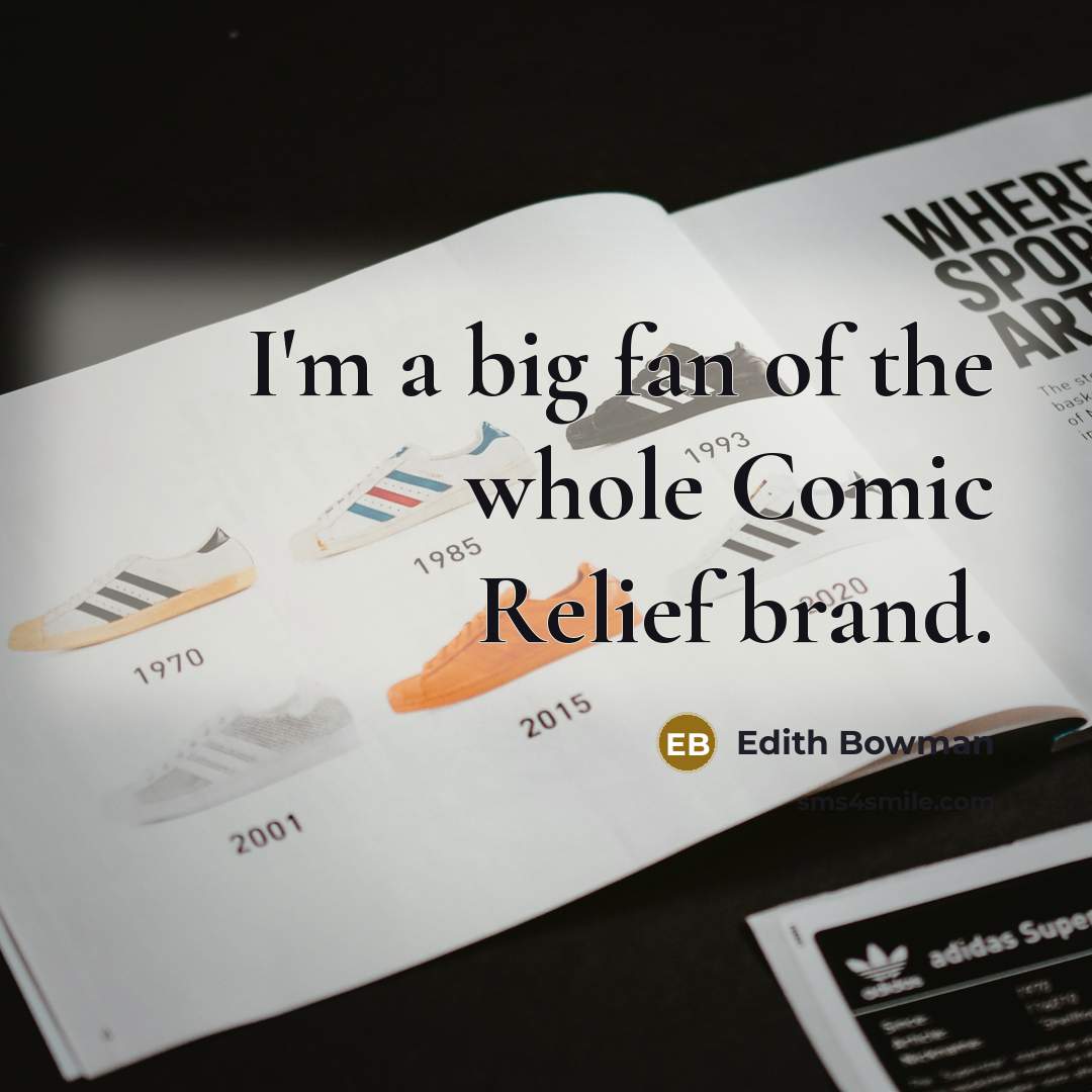 “I'm a big fan of the whole Comic Relief brand.” quote by Edith Bowman