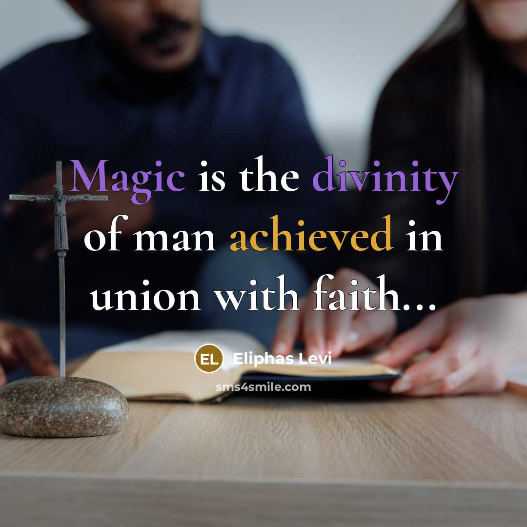 “Magic is the divinity of man achieved in union with faith...” quote by Eliphas Levi