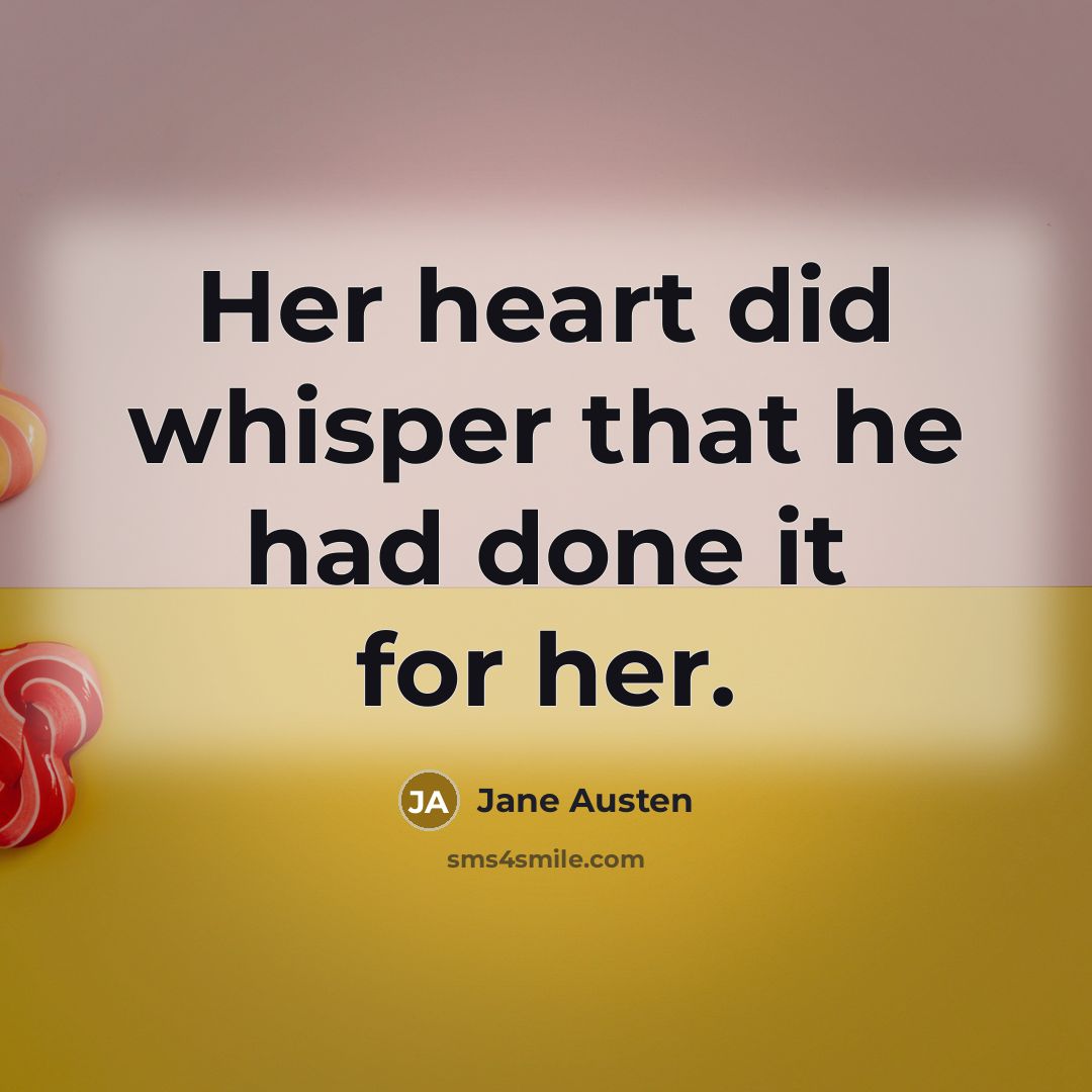 “Her heart did whisper that he had done it for her.” quote by Jane Austen