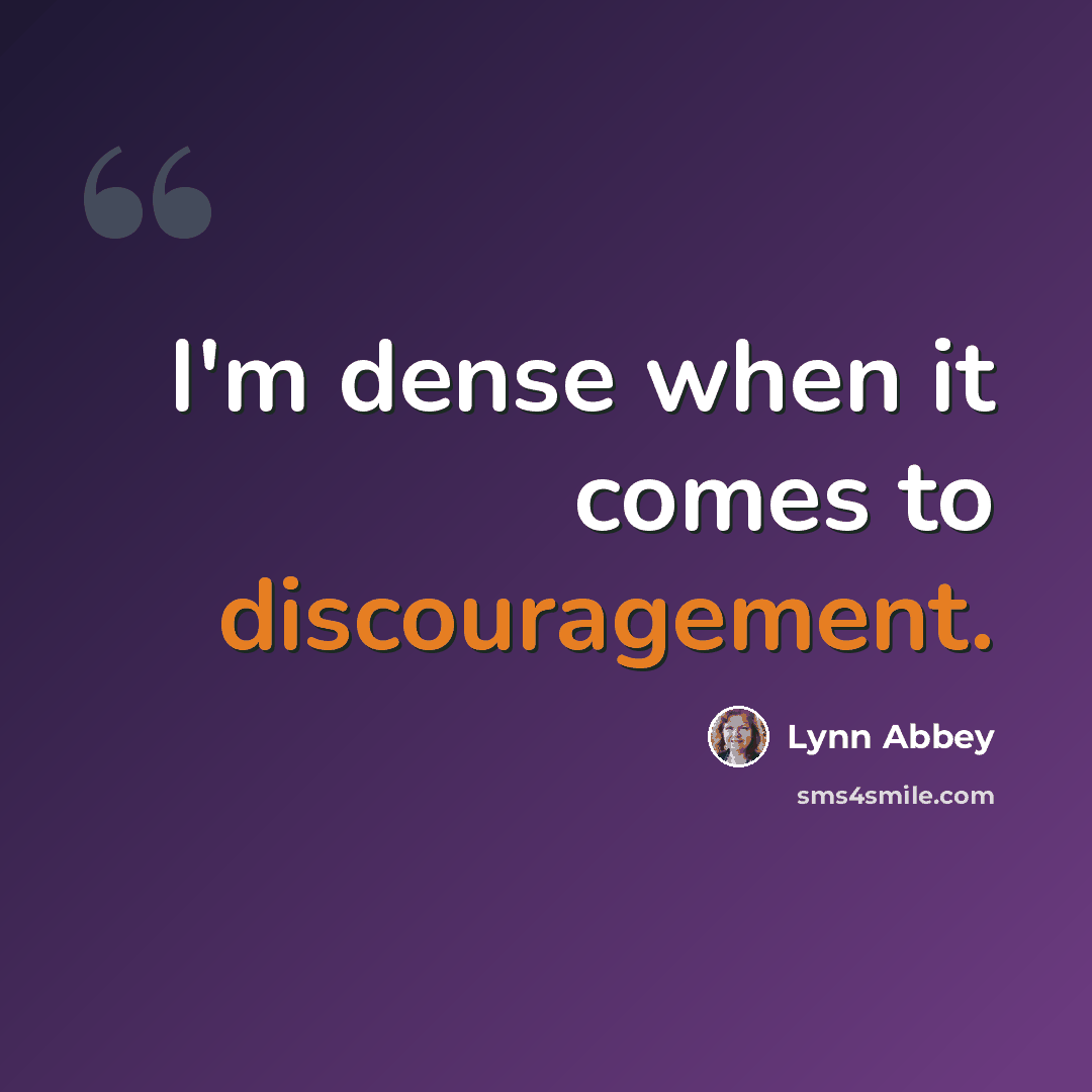 “I'm dense when it comes to discouragement.” quote by Lynn Abbey