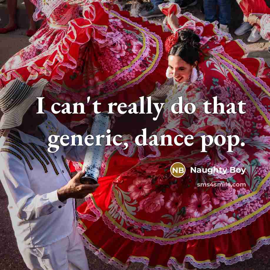 “I can't really do that generic, dance pop.” quote by Naughty Boy