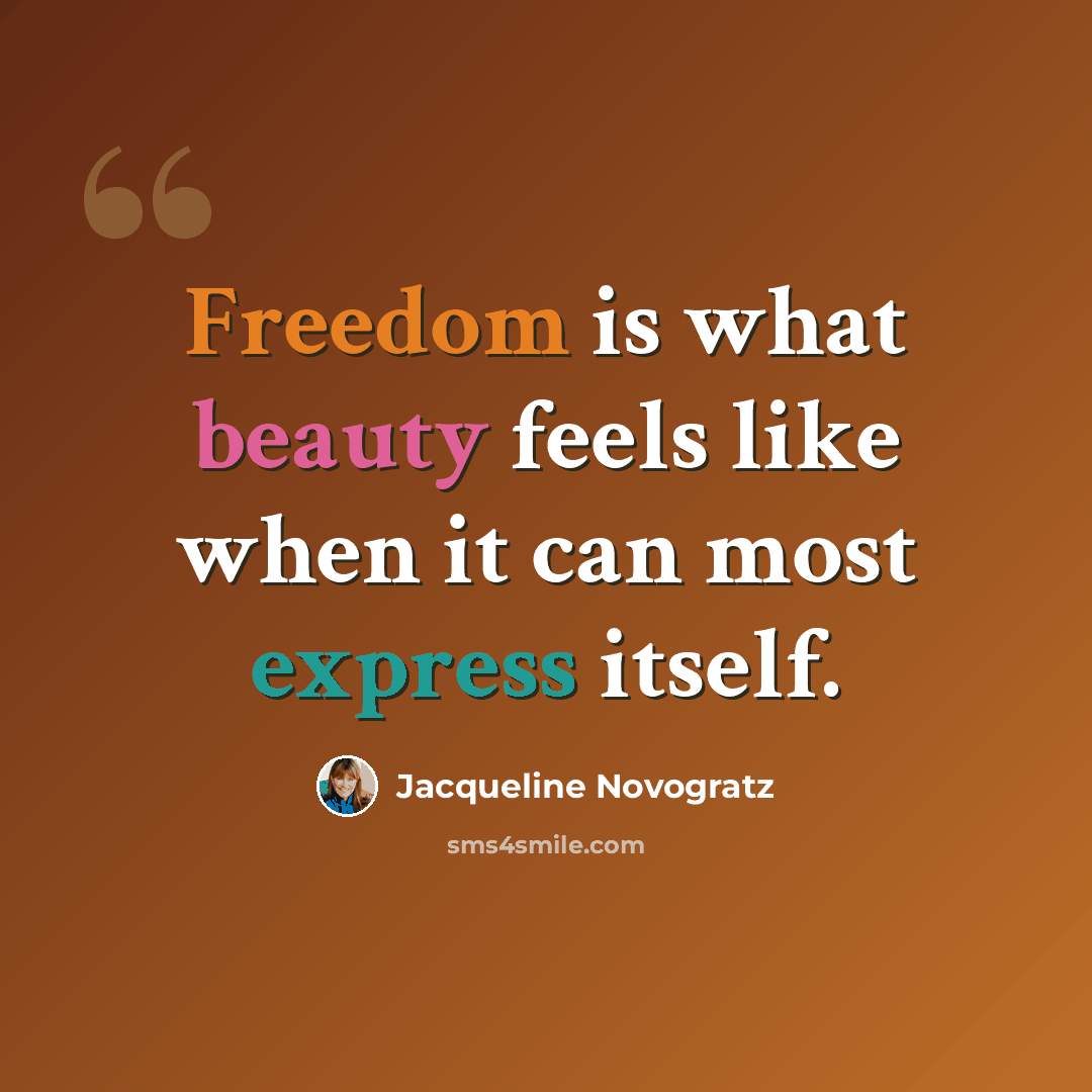 “Freedom is what beauty feels like when it can most express itself.” quote by Jacqueline Novogratz