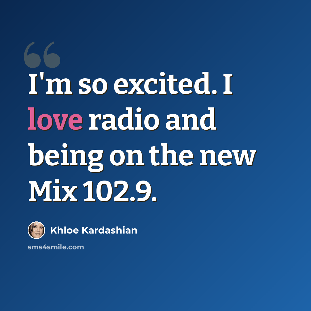 “I'm so excited. I love radio and being on the new Mix 102.9.” quote by Khloe Kardashian