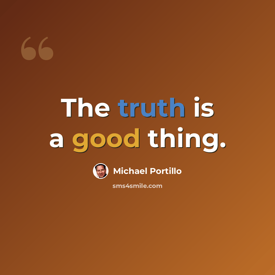 “The truth is a good thing.” quote by Michael Portillo