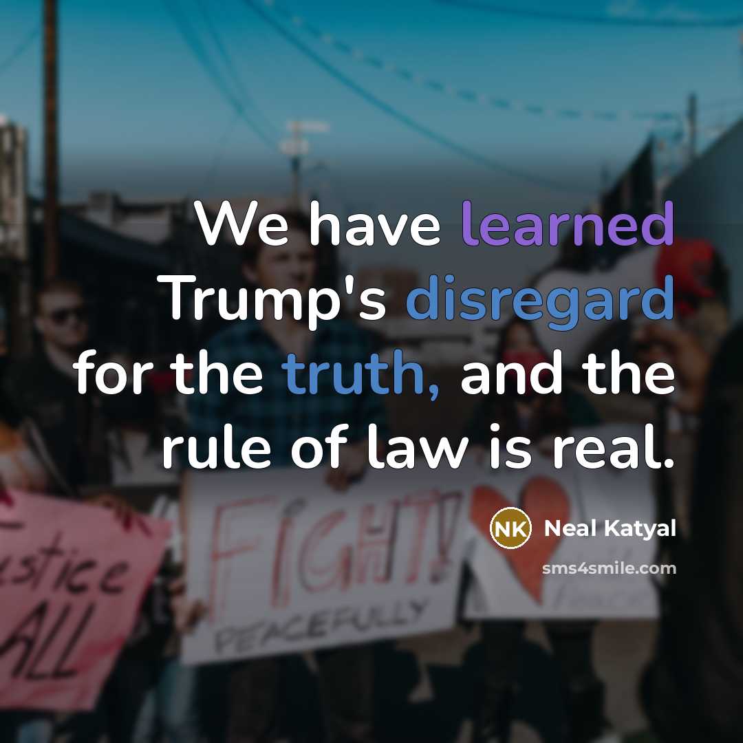 “We have learned Trump's disregard for the truth, and the rule of law is real.” quote by Neal Katyal