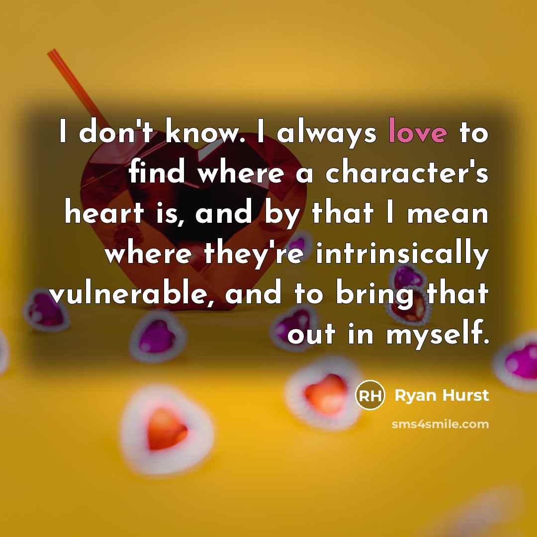 “I don't know. I always love to find where a character's heart is, and by that I mean where they're intrinsically vulnerable, and to bring that out in myself.” quote by Ryan Hurst