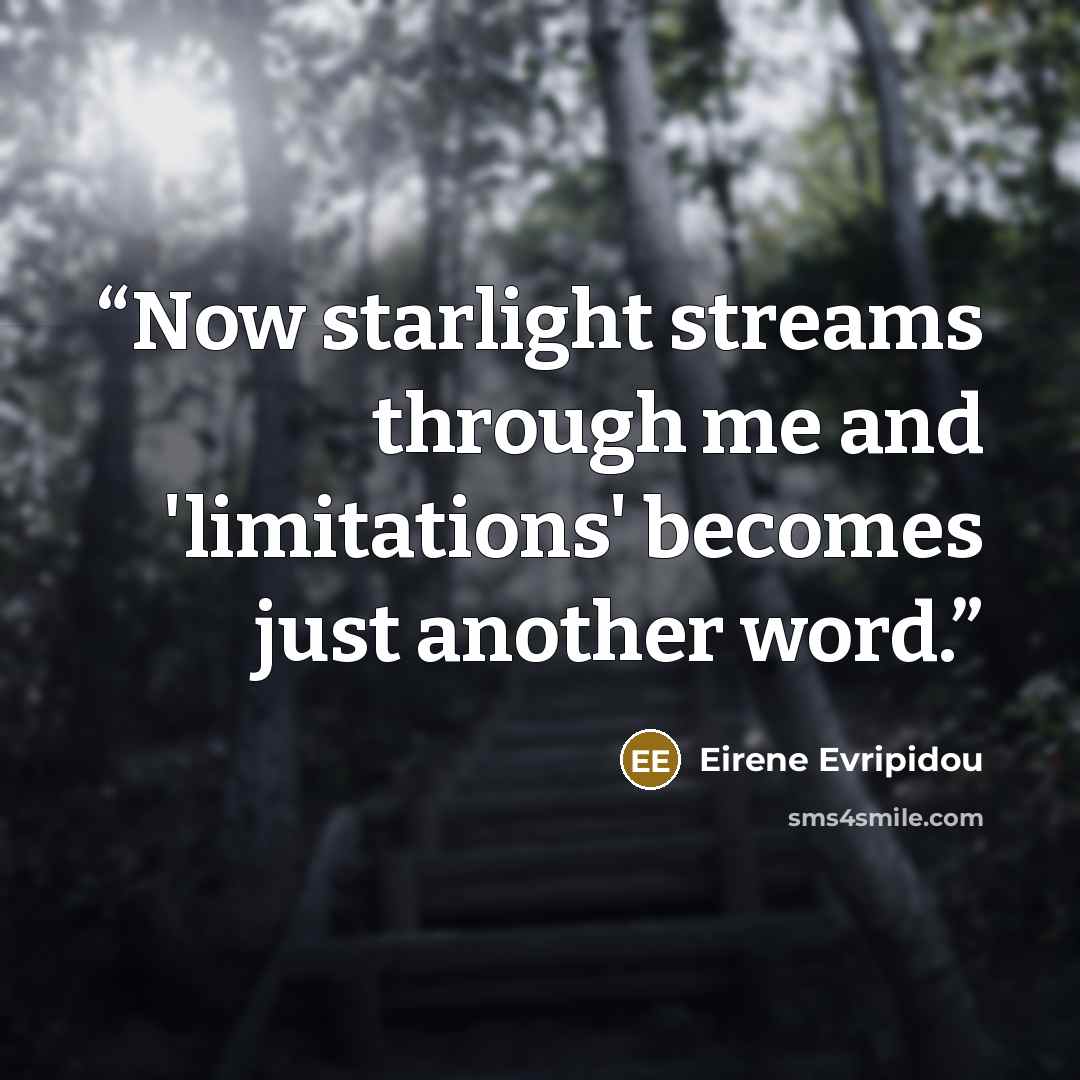 “Now starlight streams through me and 'limitations' becomes just another word.” quote by Eirene Evripidou