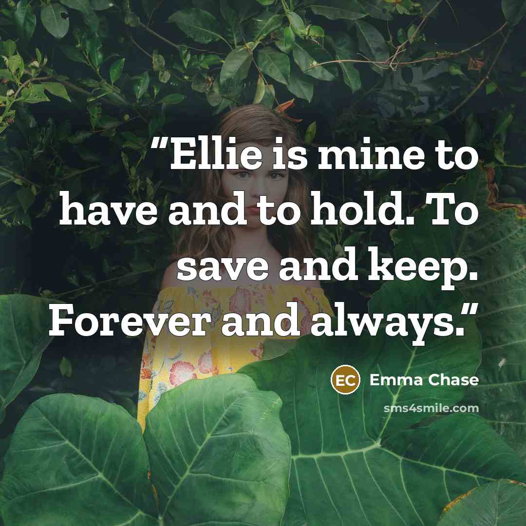 “Ellie is mine to have and to hold. To save and keep. Forever and always.” quote by Emma Chase