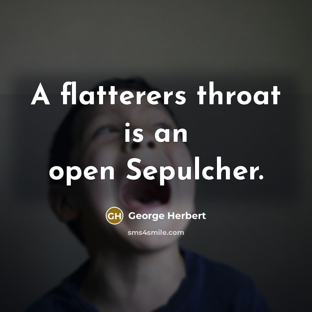 “A flatterers throat is an open Sepulcher.” quote by George Herbert