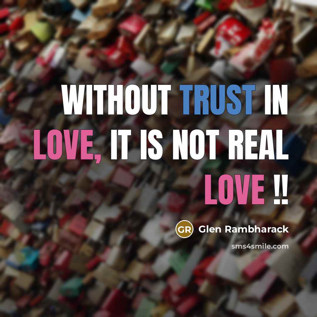 “Without Trust in love, it is not real love !!” quote by Glen Rambharack