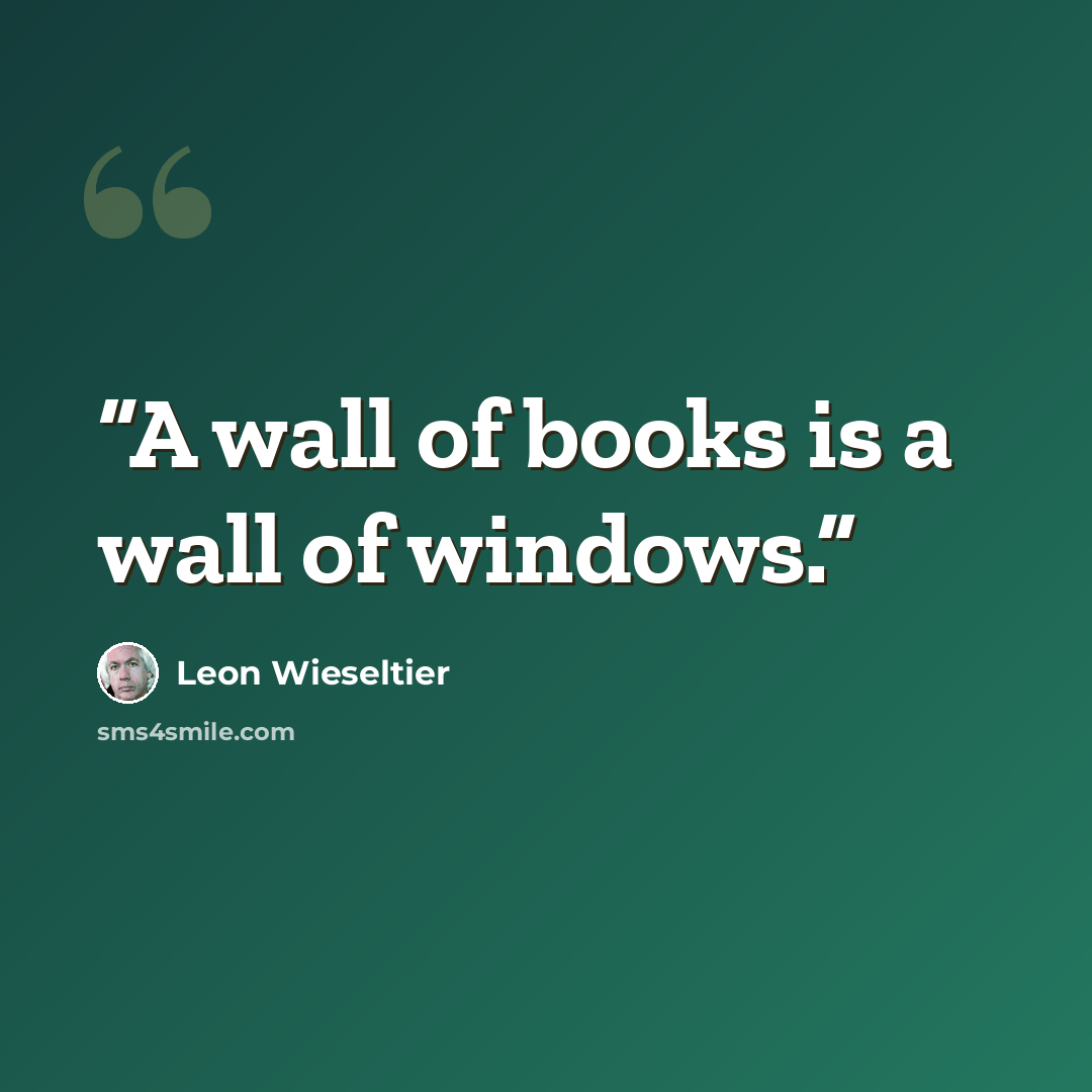 “A wall of books is a wall of windows.” quote by Leon Wieseltier