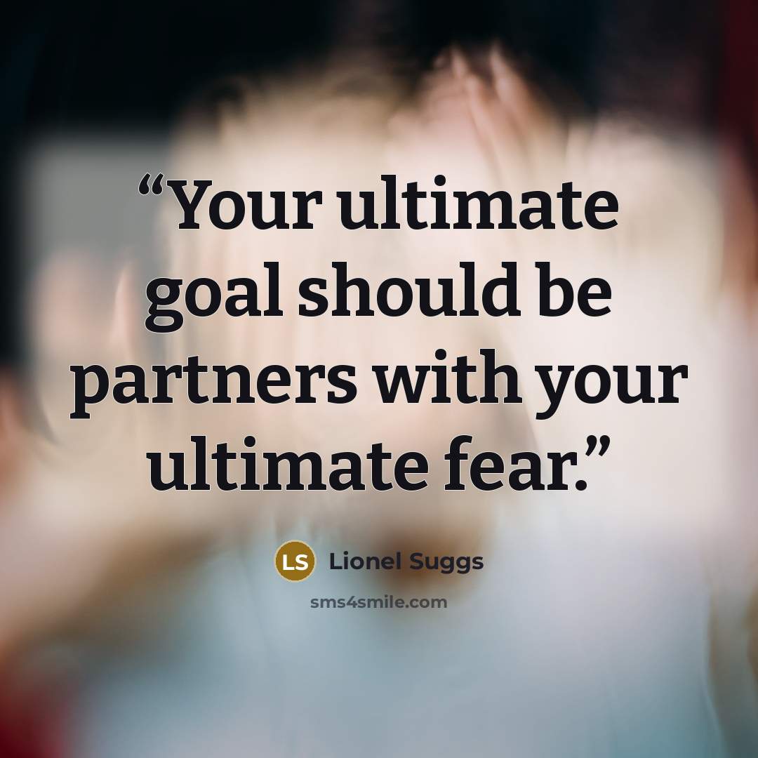 “Your ultimate goal should be partners with your ultimate fear.” quote by Lionel Suggs