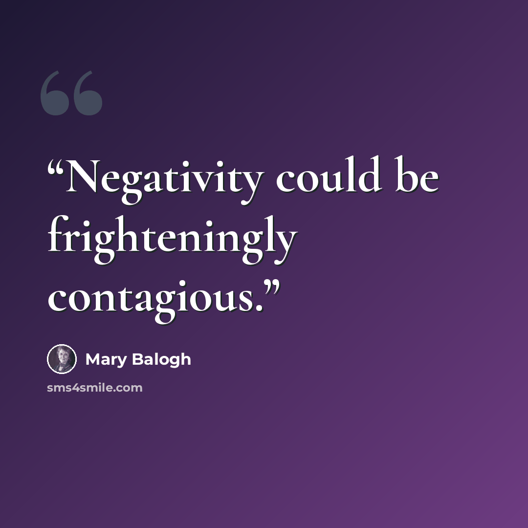 “Negativity could be frighteningly contagious.” quote by Mary Balogh